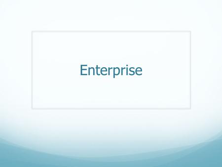 Enterprise. Characteristics Is an attribute or a trait that is part of you personality. It is innate as you are born with it. Examples include: confidence,