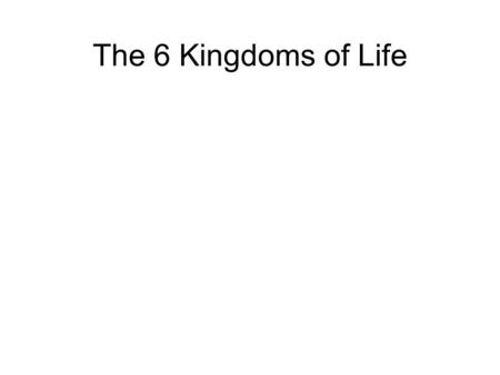 The 6 Kingdoms of Life. Remember our Greek and Latin Roots: Uni- Multi- Pro- Eu- -Kary- Auto- Hetero- -Troph-