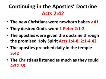 Continuing in the Apostles’ Doctrine Acts 2:42 The new Christians were newborn babes v.41 They desired God’s word 1 Peter 2:1-2 The apostles were given.