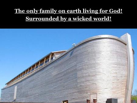 The only family on earth living for God! Surrounded by a wicked world!