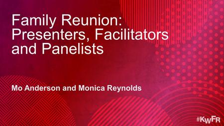 Family Reunion: Presenters, Facilitators and Panelists Mo Anderson and Monica Reynolds.
