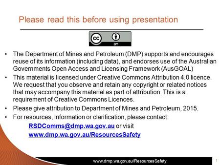 Www.dmp.wa.gov.au/ResourcesSafety Please read this before using presentation The Department of Mines and Petroleum (DMP) supports and encourages reuse.
