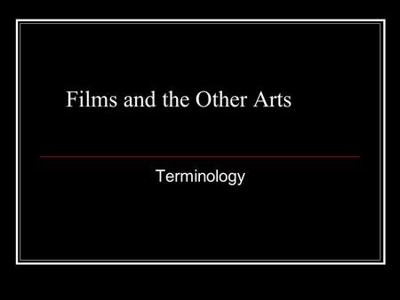 Films and the Other Arts Terminology. The Short Guide to Writing About Films, Carrigan, Chapter 3 Narrative The story is all the events that are presented.