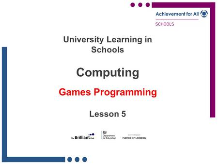 University Learning in Schools Computing Games Programming Lesson 5.