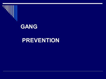 GANG PREVENTION. REASONS FOR GANG MEMBERSHIP 1. IDENTITY 2. PROTECTION 3.FELLOWSHIP 4. INTIMIDATION.