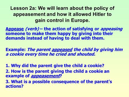 Lesson 2a: We will learn about the policy of appeasement and how it allowed Hitler to gain control in Europe. Appease (verb) – the action of satisfying.