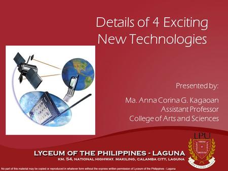 1 Details of 4 Exciting New Technologies Presented by: Ma. Anna Corina G. Kagaoan Assistant Professor College of Arts and Sciences.
