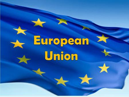 Purpose of the European Union For its members to work together for advantages that would be out of their reach if each were working alone Believe that.