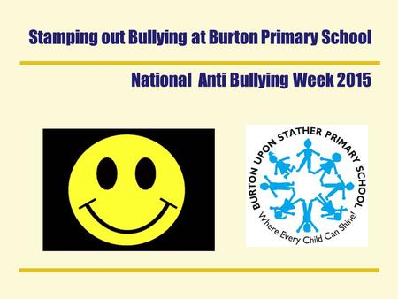 Stamping out Bullying at Burton Primary School National Anti Bullying Week 2015.