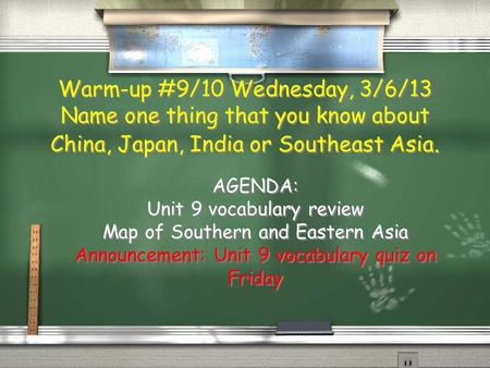 Warm-up #9/10 Wednesday, 3/6/13 Name one thing that you know about China, Japan, India or Southeast Asia. AGENDA: Unit 9 vocabulary review Map of Southern.