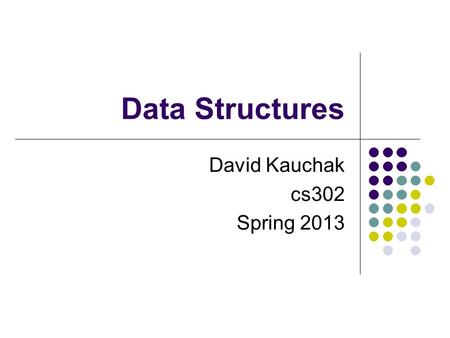 Data Structures David Kauchak cs302 Spring 2013. Data Structures What is a data structure? Way of storing data that facilitates particular operations.