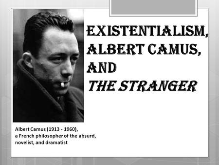 Existentialism, Albert Camus, and The Stranger