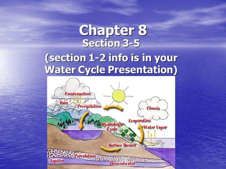 Chapter 8 Section 3-5 (section 1-2 info is in your Water Cycle Presentation)
