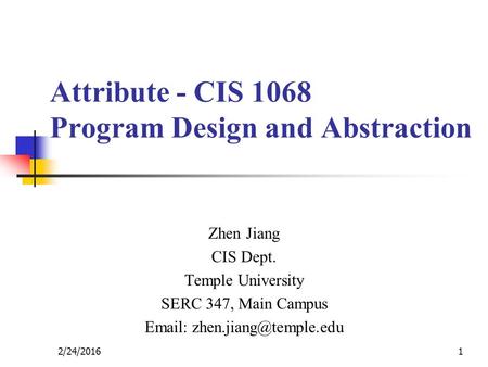 Attribute - CIS 1068 Program Design and Abstraction Zhen Jiang CIS Dept. Temple University SERC 347, Main Campus   12/24/2016.
