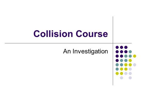 Collision Course An Investigation Collision Course Two cars are on a collision course, heading straight at each other. One car is traveling at 50 miles.