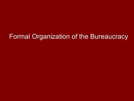 Formal Organization of the Bureaucracy