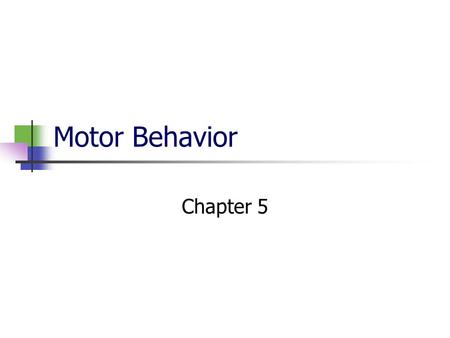 Motor Behavior Chapter 5. Motor Behavior Define motor behavior, motor development, motor control, and motor learning. What is the influence of readiness,