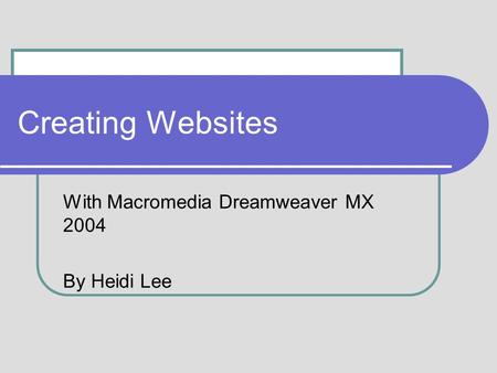 Creating Websites With Macromedia Dreamweaver MX 2004 By Heidi Lee.