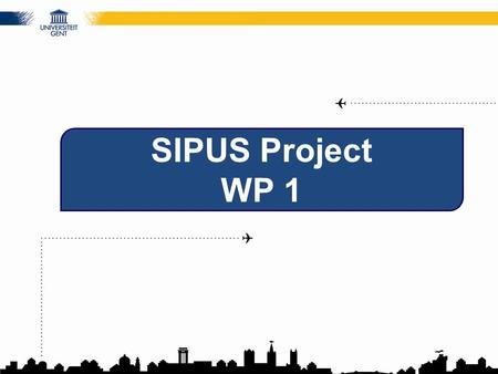 SIPUS Project WP 1. WP 1 DEVELOPMENT AND ADVANCEMENT OF NATIONAL LEGISLATIVE FOR INTERNATIONALISATION Two significant documents will be produced in the.