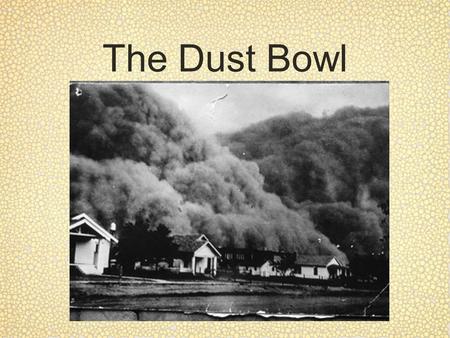 The Dust Bowl. Objective By the end of the lesson, students should be able to describe the effects of the stock market. By the end of the lesson, students.