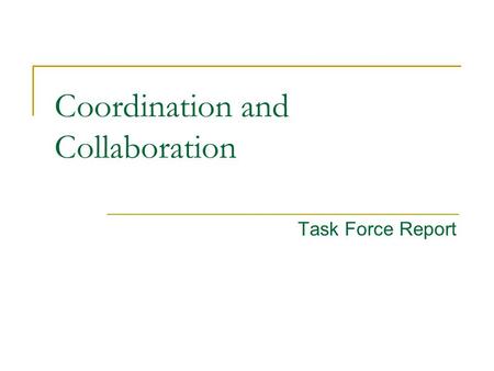 Task Force Report Coordination and Collaboration.