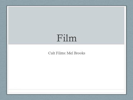 Film Cult Films: Mel Brooks. Mel Brooks Melvin “Max” James Kaminsky Army Born: June 28, 1926 (87) Film Biz: 1949-Present 4 kids Married twice (Florence,