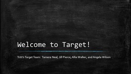 Welcome to Target! Tritt’s Target Team: Tamera Neal, Jill Pierce, Allie Walker, and Angela Wilson.
