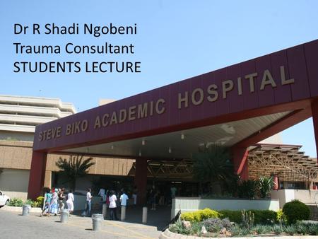 Dr R Shadi Ngobeni Trauma Consultant STUDENTS LECTURE.