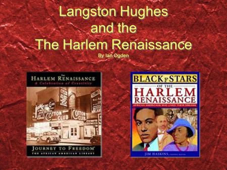 Langston Hughes and the The Harlem Renaissance By Ian Ogden.