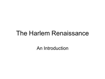 The Harlem Renaissance An Introduction. The coming of WWI in 1917 had a great effect on African Americans Thousands moved to large cities, creating the.