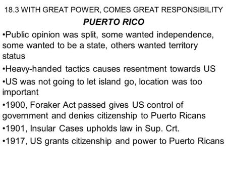 18.3 WITH GREAT POWER, COMES GREAT RESPONSIBILITY PUERTO RICO Public opinion was split, some wanted independence, some wanted to be a state, others wanted.