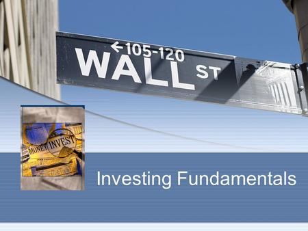 Investing Fundamentals. Investing for the Future: Goal Setting Investment goals should be specific and measurable. Develop your goals by asking questions: