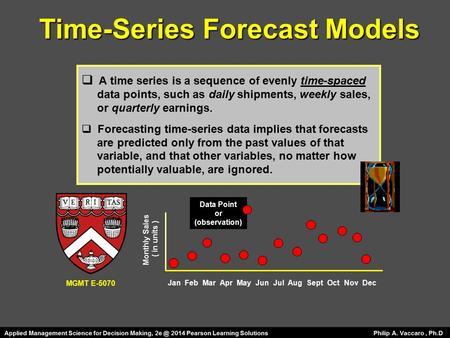 Time-Series Forecast Models  A time series is a sequence of evenly time-spaced data points, such as daily shipments, weekly sales, or quarterly earnings.
