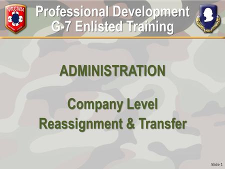 Professional Development G-7 Enlisted Training ADMINISTRATION Company Level Reassignment & Transfer Slide 1.