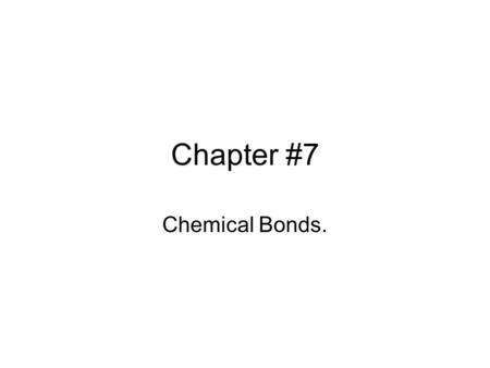 Chapter #7 Chemical Bonds.. Chemical Bond An attractive force that holds two atoms together in a complex unit. Electrons combine to form chemical bonds.