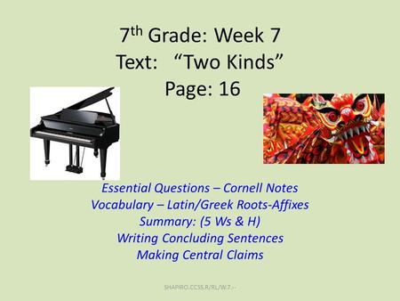 7th Grade: Week 7 Text: “Two Kinds” Page: 16