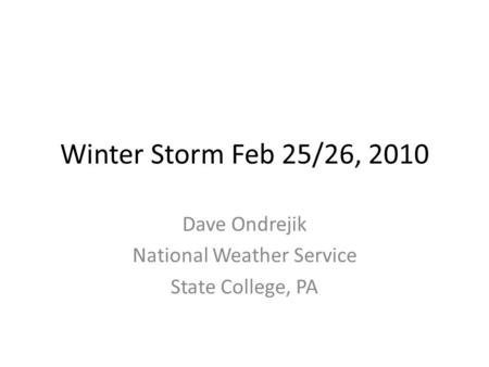 Winter Storm Feb 25/26, 2010 Dave Ondrejik National Weather Service State College, PA.