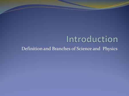 Definition and Branches of Science and Physics