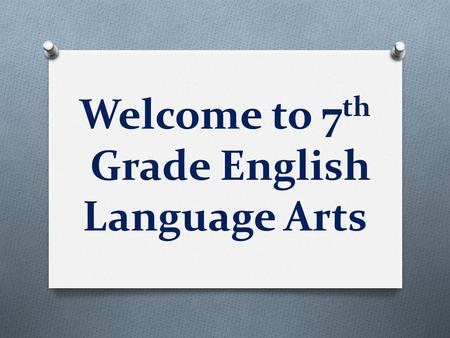 Welcome to 7 th Grade English Language Arts. The On-level and Pre-AP Teachers…