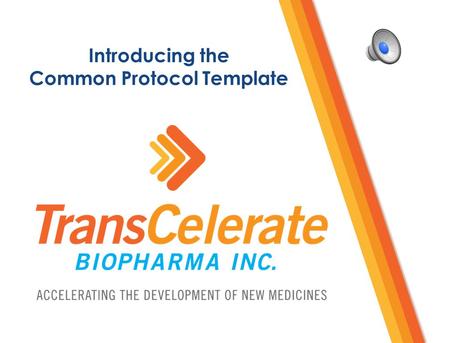 Introducing the Common Protocol Template Copyright ©2015 TransCelerate BioPharma Inc., All rights reserved. 2 TransCelerate and the Common Protocol Template.
