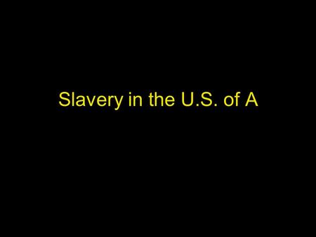 Slavery in the U.S. of A. Enslavement of Africans Late 1600s, massive influx of Africans (Mostly male) to Chesapeake After 1670 African=Slave--before.