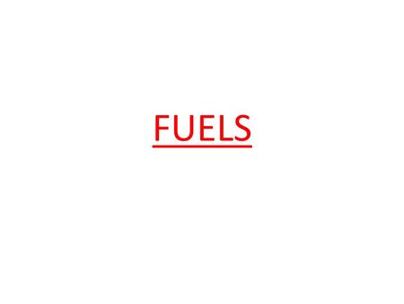 FUELS. What is a fuel? Fuel is a substance which can provide useful energy. A fuel normally uses oxygen gas in the air and produce energy (heat) See the.