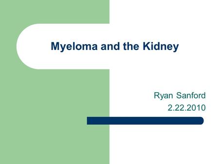 Myeloma and the Kidney Ryan Sanford 2.22.2010. How Often is the Kidney Involved Symptomatic MM: CRAB – hyperCalcemia – Renal dysfunction – Anemia – Bone.