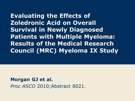 Evaluating the Effects of Zoledronic Acid on Overall Survival in Newly Diagnosed Patients with Multiple Myeloma: Results of the Medical Research Council.