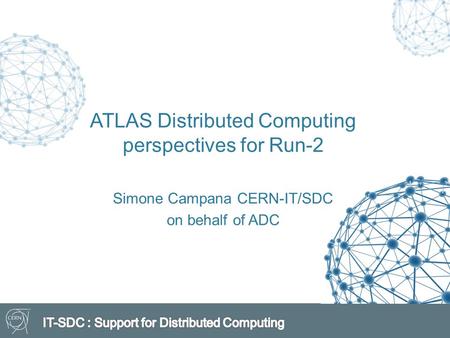 ATLAS Distributed Computing perspectives for Run-2 Simone Campana CERN-IT/SDC on behalf of ADC.