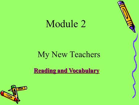 Module 2 My New Teachers Reading and Vocabulary. Reading – 1. Revision (4m) Answer the following questions and share the answer with your partner. 1.