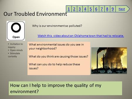 Our Troubled Environment Invitation to inquiry Open minds Stimulate curiosity Why is our environment so polluted? Watch this video about an Oklahoma town.