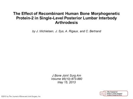The Effect of Recombinant Human Bone Morphogenetic Protein-2 in Single-Level Posterior Lumbar Interbody Arthrodesis by J. Michielsen, J. Sys, A. Rigaux,
