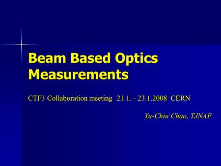 Beam Based Optics Measurements CTF3 Collaboration meeting 21.1. - 23.1.2008 CERN Yu-Chiu Chao, TJNAF.