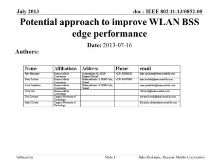 Doc.: IEEE 802.11-13/0852-00 Submission July 2013 Juho Pirskanen, Renesas Mobile CorporationSlide 1 Potential approach to improve WLAN BSS edge performance.